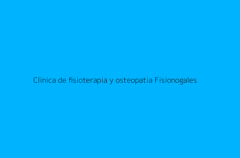 Clinica de fisioterapia y osteopatia Fisionogales